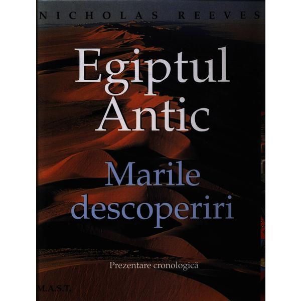 Carte Egiptul Antic. Marile descoperiri - Nicholas Reeves