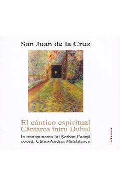 Carte El cantico espiritual. Cantarea intru Duhul - San Juan de la Cruz editura San Juan De La Cruz