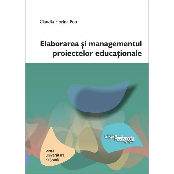 Carte Elaborarea si managementul proiectelor educationale - Claudia Florina Pop