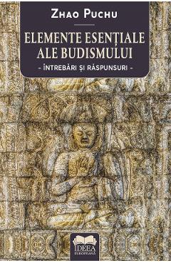 Carte Elemente esentiale ale budismului. Intrebari si raspunsuri - Zhao Puchu editura Zhao Puchu