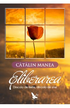 Carte Eliberarea - Catalin Manea editura Catalin Manea