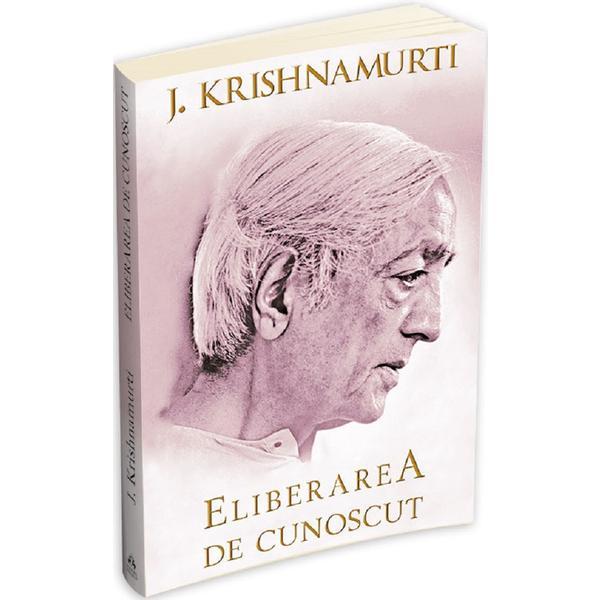 Carte Eliberarea de cunoscut - Jiddu Krishnamurti