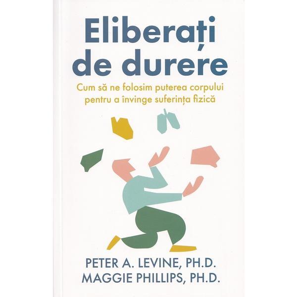 Carte Eliberati de durere - Peter A. Levine