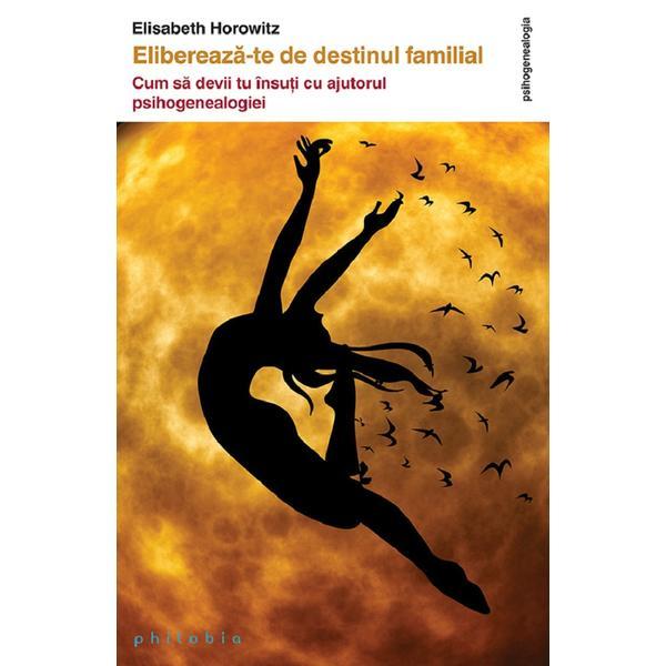 Carte Elibereaza-te de destinul familial - Elisabeth Horowitz