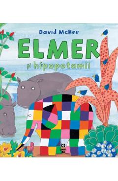 Carte Elmer si hipopotamii - David McKee editura David McKee