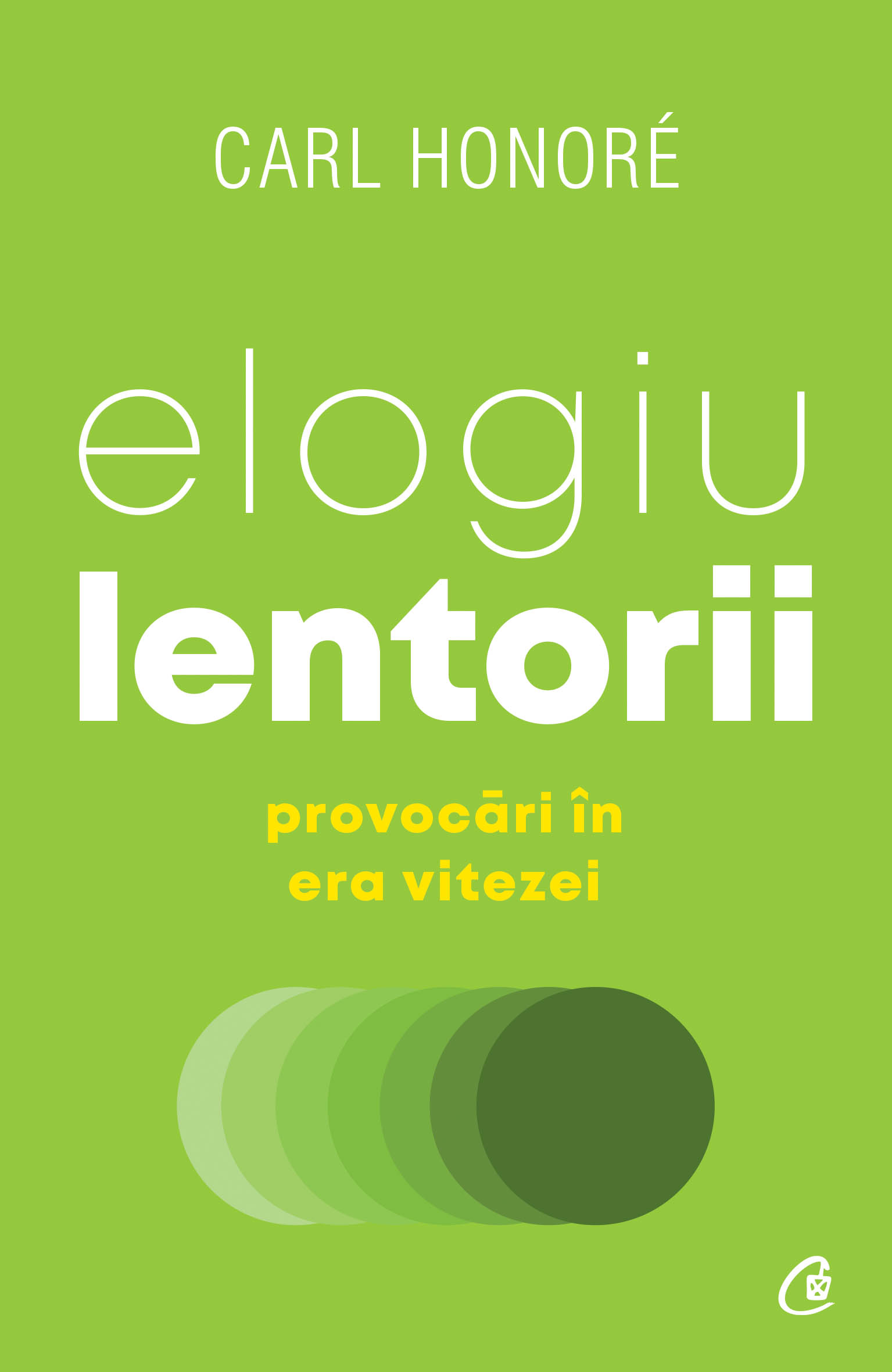 Carte Elogiu lentorii autor Carl Honore editura Curtea Veche Publishing