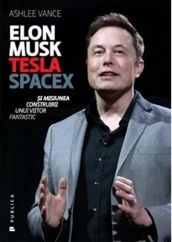 Carte Elon Musk autor Ashlee Vance editura Publica