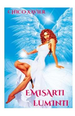 Carte Emisarii luminii - Chico Xavier editura Chico Xavier