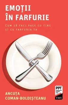 Carte Emotii in farfurie. Cum sa faci pace cu tine si cu farfuria ta/Ancuta Coman-Boldisteanu editura Trei