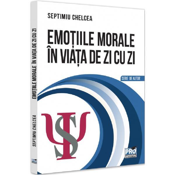 Carte Emotiile morale in viata de zi cu zi - Septimiu Chelcea