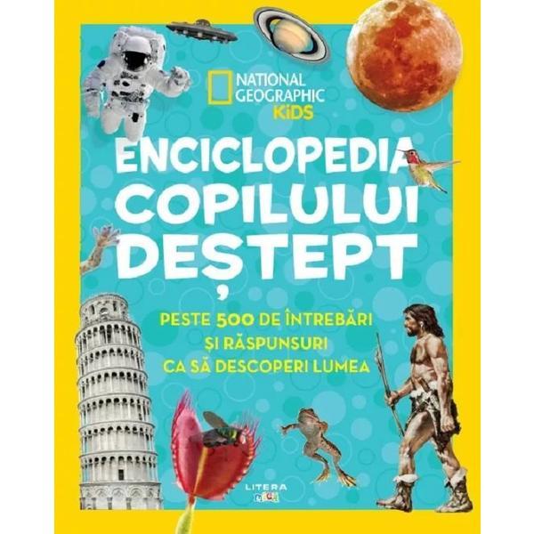 Carte Enciclopedia copilului destept: Peste 500 de intrebari si raspunsuri ca sa descoperi lumea