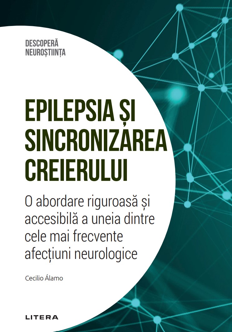 Carte Epilepsia si sincronizarea creierului. O abordare riguroasa si accesibila a uneia dintre cele mai frecvente afectiuni neurologice. Volumul 43. Descopera Neurostiinta editura Litera