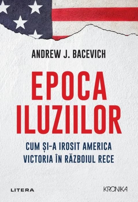 Carte Epoca iluziilor autor Andrew Bacevich editura Litera