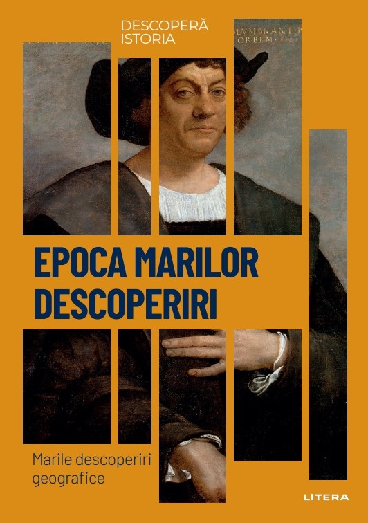 Carte Epoca marilor descoperiri. Marile descoperiri geografice. Vol. 17. Descopera istoria editura Litera