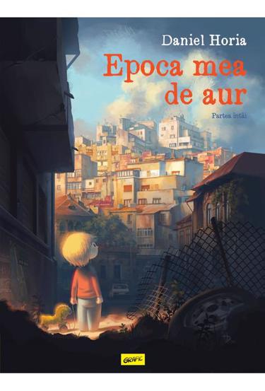 Carte Epoca mea de aur. Partea întâi editura Grupul Art