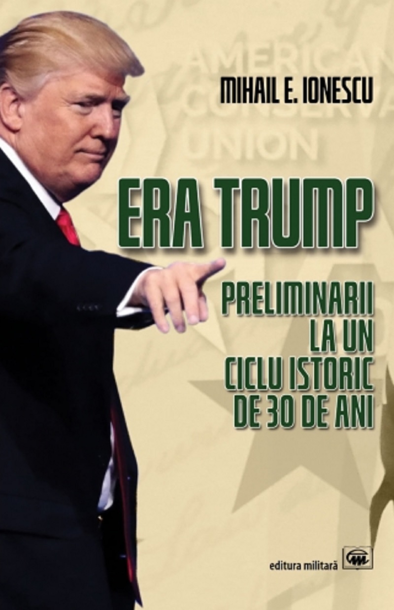 Carte Era Trump autor Mihail E. Ionescu editura Militara