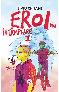 Carte Eroi din intamplare Vol.2: Invazia gandacilor - Liviu Chifane editura Liviu Chifane