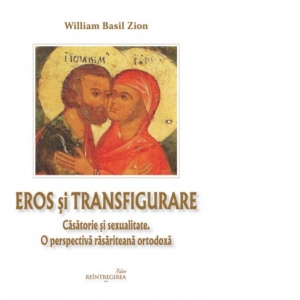 Carte Eros si transfigurare. Casatorie si sexualitate. O perspectiva rasariteana ortodoxa Autor William Basil Zion