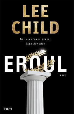 Carte Eroul - Lee Child editura Lee Child