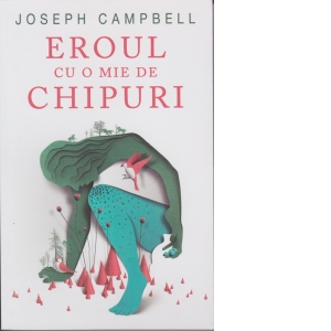 Carte Eroul cu o mie de chipuri Autor Joseph Campbell