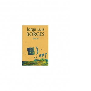 Carte Eseuri (Editia 2015) Autor Jorge Luis Borges