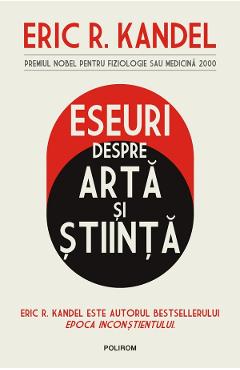 Carte Eseuri despre arta si stiinta - Eric R. Kandel editura Eric R. Kandel