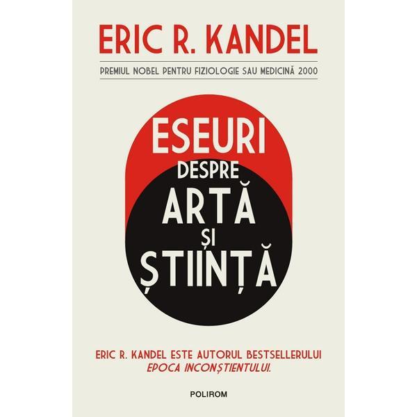 Carte Eseuri despre arta si stiinta - Eric R. Kandel