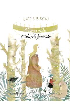 Carte Esmeralda si padurea ferecata - Cati Giurgiu editura Cati Giurgiu