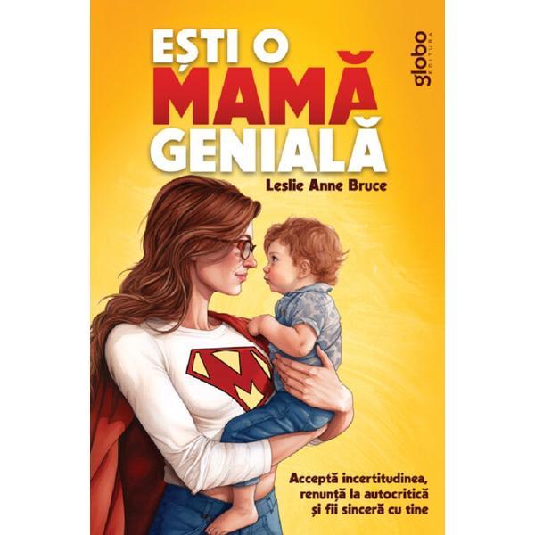 Carte Esti o mama geniala. Accepta incertitudinea