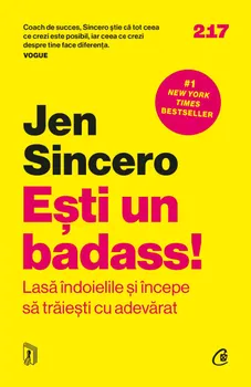 Carte Esti un badass! Lasa indoielile si incepe sa traiesti cu adevarat/Jen Sincero editura Curtea Veche Publishing