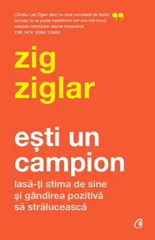 Carte Esti un campion. Lasa-ti stima de sine si gandirea pozitiva sa straluceasca/Zig Ziglar editura Curtea Veche Publishing