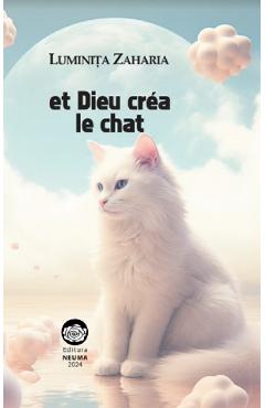 Carte Et Dieu crea le chat - Luminita Zaharia editura Luminita Zaharia
