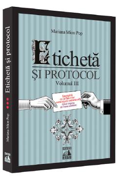 Carte Eticheta si protocol. Vol.3 - Mariana Mion Pop editura Mariana Mion Pop