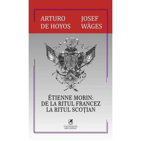 Carte Etienne Morin: De la ritul francez la ritul scotian - Arturo de Hoyos