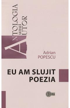 Carte Eu am slujit poezia - Adrian Popescu editura Adrian Popescu