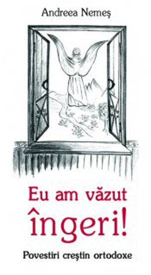 Carte Eu am vazut ingeri! editura Ortodoxia