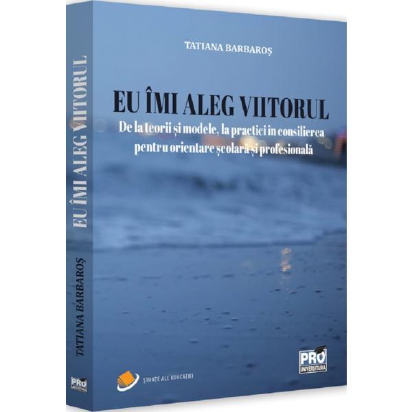 Carte Eu imi aleg viitorul - Tatiana Barbaros