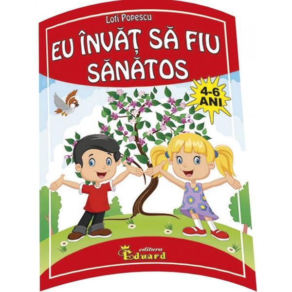 Carte Eu invat sa fiu sanatos 4-6 ani - Loti Popescu