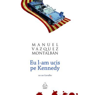 Carte Eu l-am ucis pe Kennedy autor Manuel Vazquez Montalban editura Art