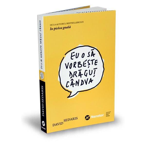 Carte Eu o sa vorbeste dragut candva - David Sedaris