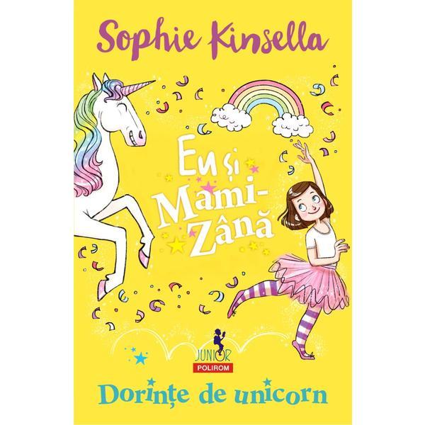 Carte Eu si Mami-Zana: Dorinte de unicorn - Sophie Kinsella
