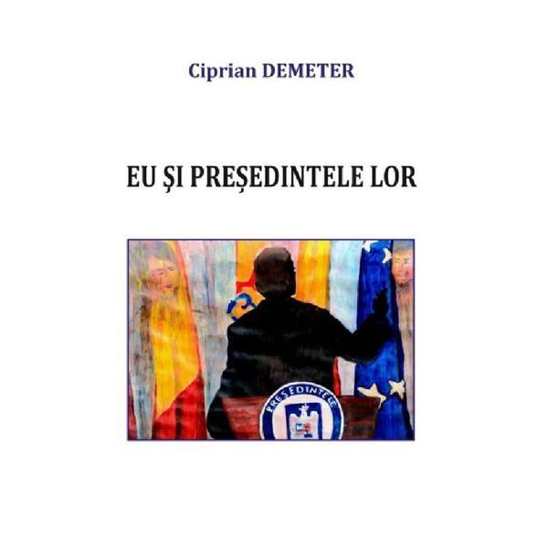 Carte Eu si presedintele lor - Ciprian Demeter