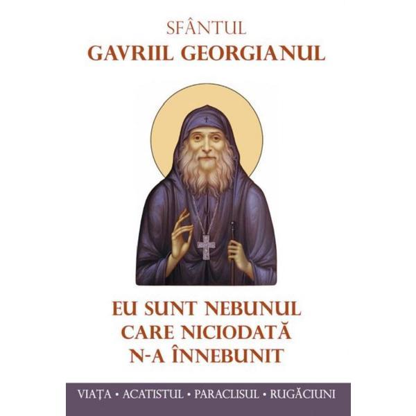 Carte Eu sunt nebunul care niciodata n-a innebunit - Sf. Gavriil Georgianul