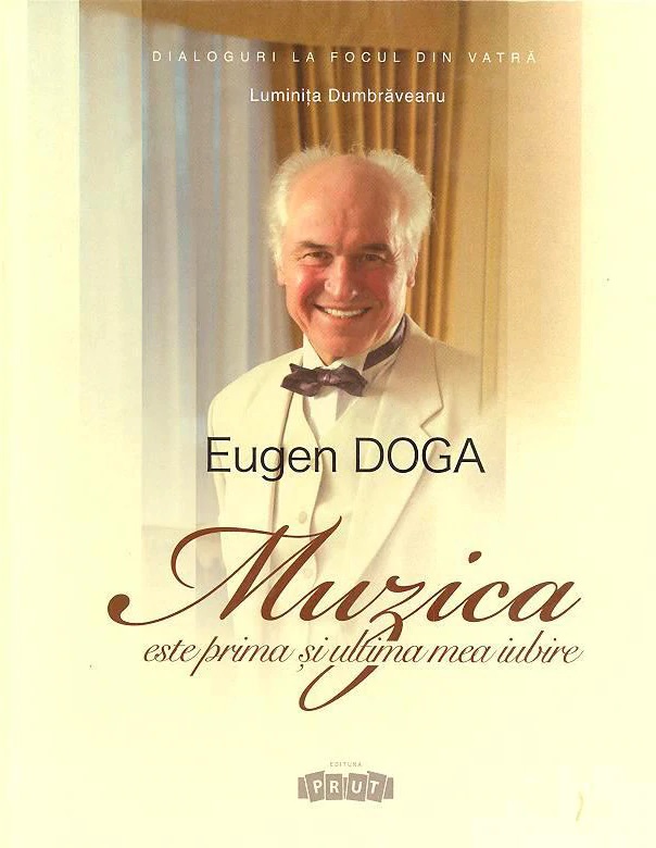 Carte Eugen Doga. Muzica este prima si ultima mea iubire autor Luminita Dumbraveanu editura Prut