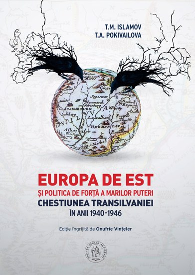 Carte Europa de Est si politica de forta a Marilor Puteri. Chestiunea Transilvaniei in anii 1940-1946 editura Școala Ardeleană