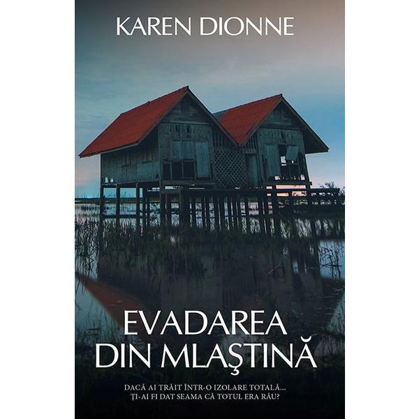 Carte Evadarea din mlastina - Karen Dionne
