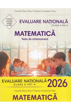 Carte Evaluare nationala 2026. Matematica. Teste de antrenament - Clasa 8 - Camelia Elena Neta