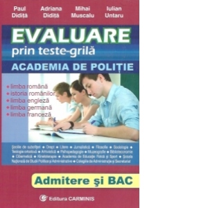 Carte Evaluare prin teste-grila. Academia de Politie. Admitere si Bac: Limba romana