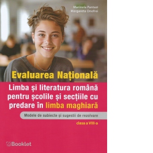 Carte Evaluarea Nationala. Limba si literatura romana pentru scolile si sectiile cu predare in limba maghiara. Modele de subiecte si sugestii de rezolvare. Clasa a VIII-a. An scolar 2025-2026
