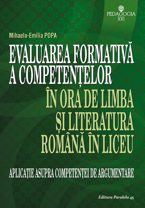 Carte Evaluarea formativa a competentelor in ora de limba si literatura romana in liceu autor Mihaela Emilia Popa editura Paralela 45